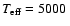 $T_{\rm eff}=5000~$