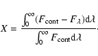 \begin{displaymath}
X={\int_0^\infty (F_{\rm cont}-F_{\lambda}) {\rm d}\lambda \over \int_0^\infty F_{\rm cont} \rm d\lambda}\cdot
\end{displaymath}