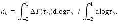 $\displaystyle \delta_b \equiv \int_{-2}^{1} \Delta T(\tau_{5}) {\rm d}{\rm log}\tau_5 ~~/ \int_{-2}^{1} {\rm d}{\rm log}\tau_5.$