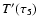 $T'(\tau_5)$