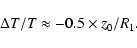 \begin{displaymath}
\Delta T/T \approx -0.5\times z_0 /R_1.
\end{displaymath}