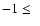 $-1 \le~$
