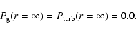\begin{displaymath}
P_{\rm g}(r=\infty) = P_{\rm turb}(r=\infty) = 0.0.
\end{displaymath}