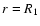 $r=R_{\rm 1}$