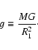 \begin{displaymath}
g \equiv {MG\over R_{\rm 1}^2}\cdot
\end{displaymath}