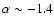 $\alpha \sim -1.4$