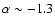 $\alpha \sim -1.3$