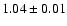 $1.04 \pm 0.01$