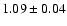 $1.09 \pm 0.04$