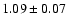 $1.09 \pm 0.07$