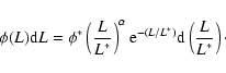 \begin{displaymath}\phi(L){\rm d}L =\phi^* \left(\frac{L}{L^*}\right)^{\alpha} {\rm e}^{-(L/L^*)} {\rm d}\left(\frac{L}{L^*}\right)\cdot\end{displaymath}