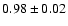 $0.98 \pm 0.02$
