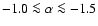 $-1.0 \la \alpha \la -1.5$