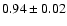 $0.94 \pm 0.02$