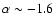 $\alpha \sim -1.6$