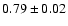 $0.79 \pm 0.02$
