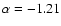 $\alpha=-1.21$