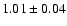 $1.01 \pm 0.04$