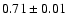 $0.71 \pm 0.01$