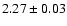 $2.27 \pm 0.03$