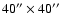 $40''\times 40''$