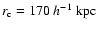 $r_{{\rm c}} = 170~h^{-1}~{\rm kpc}$
