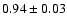 $0.94 \pm 0.03$