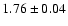 $1.76 \pm 0.04$