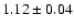 $1.12 \pm 0.04$
