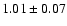 $1.01 \pm 0.07$