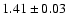 $1.41 \pm 0.03$