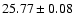 $25.77 \pm 0.08$