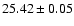 $25.42 \pm 0.05$