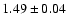 $1.49 \pm 0.04$