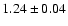 $1.24 \pm 0.04$