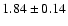 $1.84 \pm 0.14$