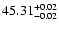 $\rm 45.31^{+0.02}_{-0.02}$