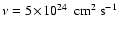 $\nu=5\!\times\!10^{24}~~\rm cm^{2}~s^{-1}$