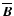 $\overline{\vec{B}}$