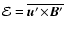 $\mathcal{E}= \overline{\vec{u}'\!\times\!\vec{B}'}$