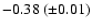 $-0.38~(\pm0.01)$