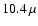 $10.4\,\mu$