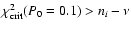 $\chi^2_{\rm crit} (P_0=0.1) > n_i -\nu$