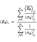 \begin{displaymath}\left<B_\theta\right>_i \ = \
\frac{\displaystyle
\sum^{n_i...
...\sum^{n_i}_{j=1} \frac{1}
{(\sigma_\theta)_{ij}^2}
}
\cdot
\end{displaymath}
