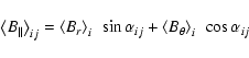 \begin{displaymath}\left<B_{\vert\vert}\right>_{ij}
= \left<B_r\right>_i ~ \sin \alpha_{ij}
+ \left<B_{\theta}\right>_i ~ \cos \alpha_{ij}
\end{displaymath}