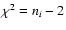 $\chi^2 = n_i -2$