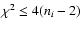 $\chi^2 \le 4 (n_i-2)$