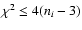$\chi^2 \le 4 (n_i-3)$