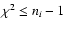 $\chi ^2 \le n_i-1$