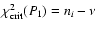 $\chi^2_{\rm crit} (P_1) = n_i-\nu$